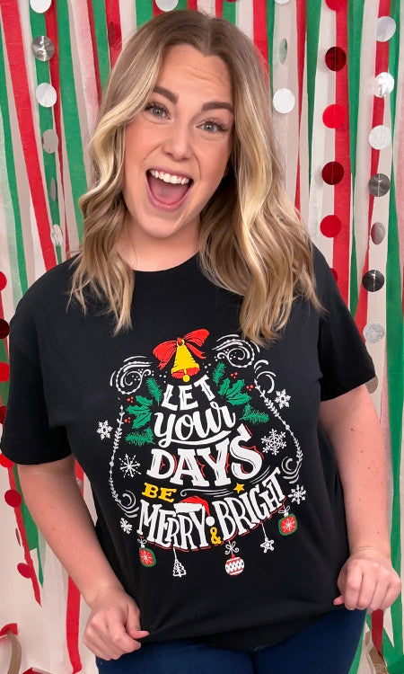 Let your Days Be Merry and Bright Graphic T-Shirt